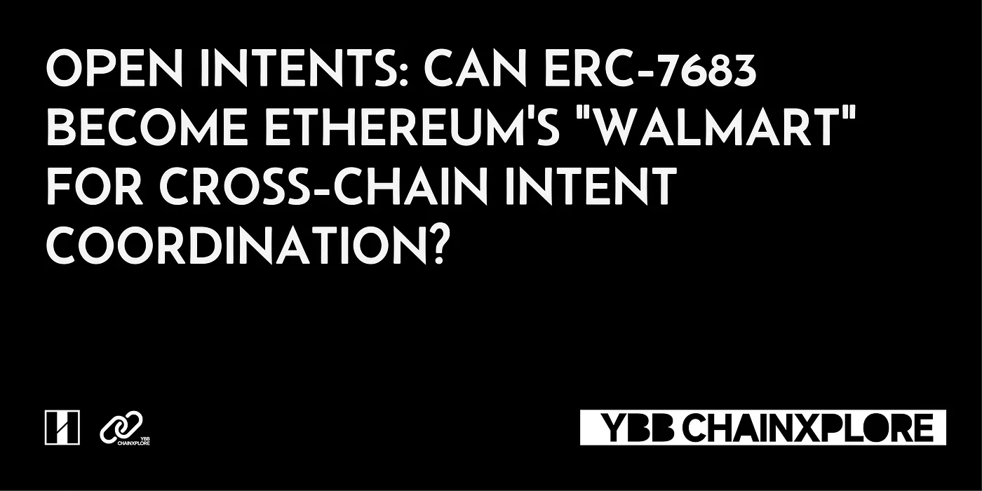 Open Intents: Can ERC-7683 Become Ethereum’s “Walmart” for Cross-Chain Intent Coordination?