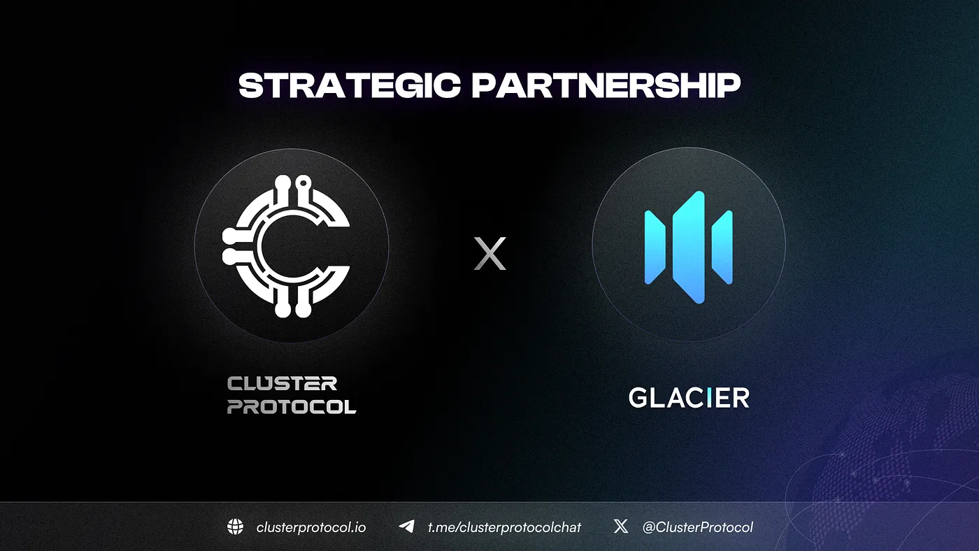 Partnership Announcement: Glacier Network Joins Forces with Cluster Protocol