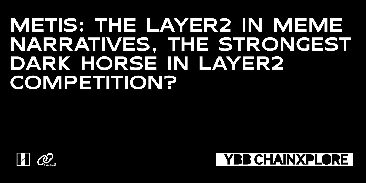 Metis: The Layer2 in MEME Narratives, The Strongest Dark Horse in Layer2 Competition?