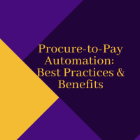 Procure to Pay Automation — Best Practices and Benefits