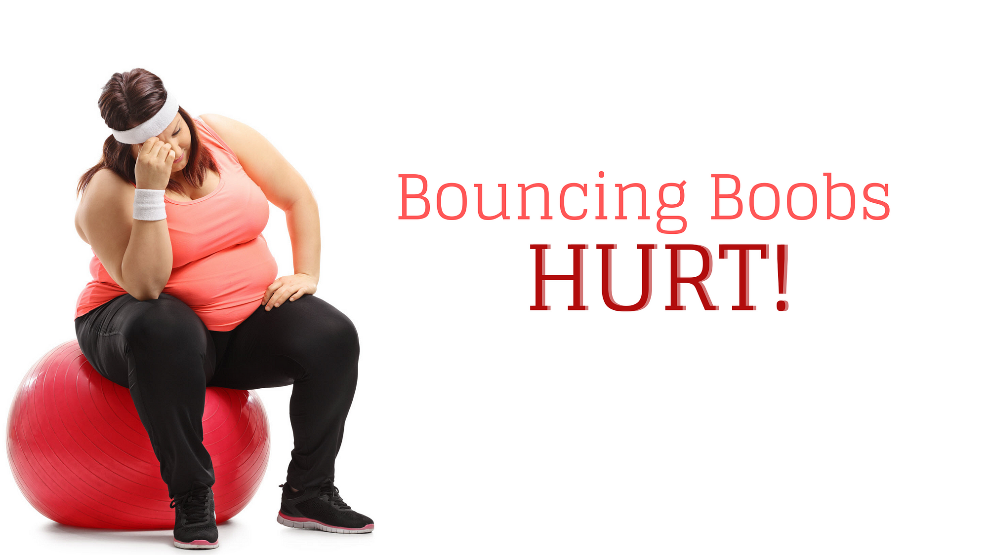 Bouncing Boobs — HURT!. At one point my life I was over 250…