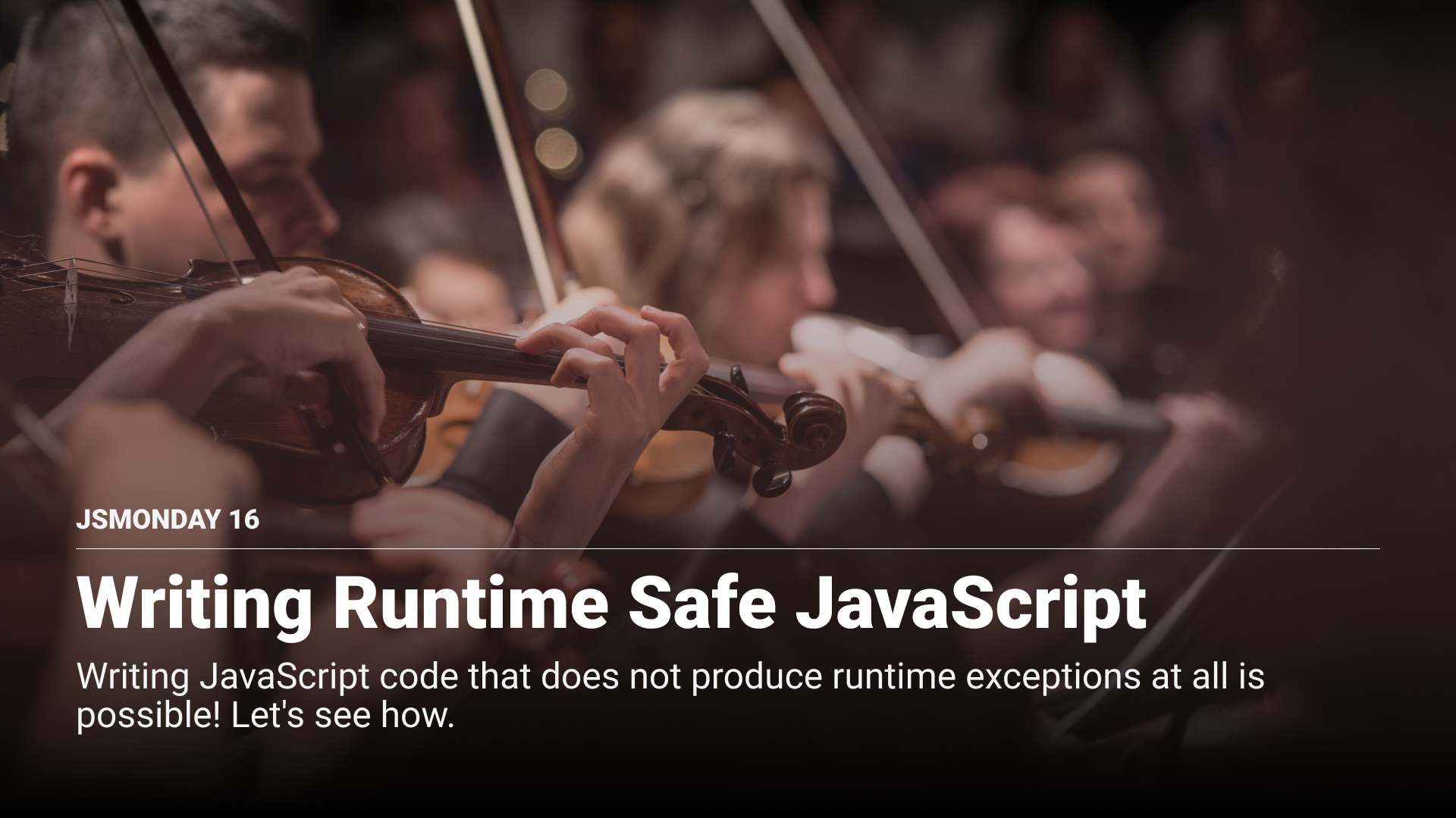 Writing Runtime Safe JavaScript. Writing JavaScript code that does