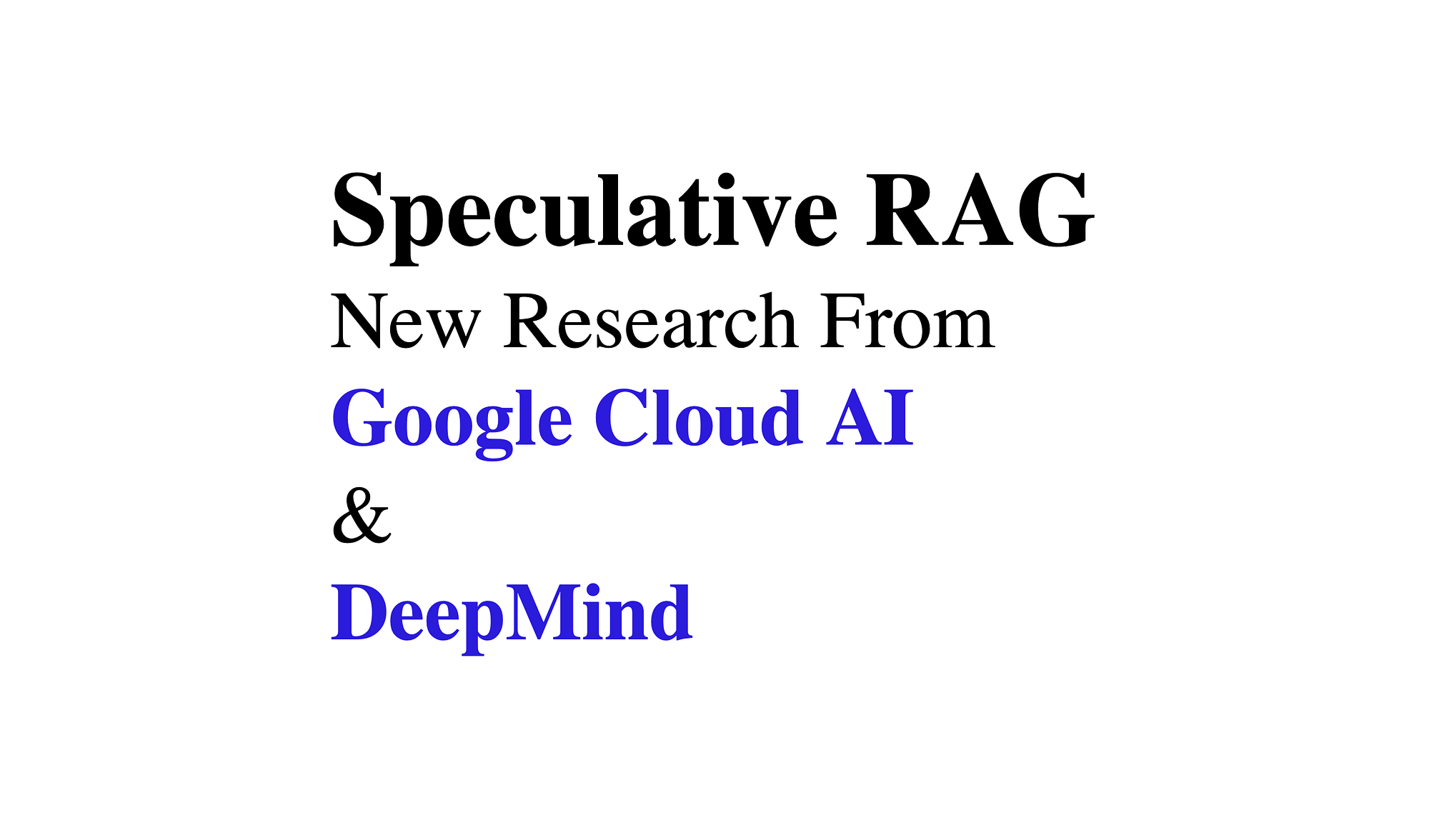 Speculative RAG By Google Research | by Cobus Greyling | Medium