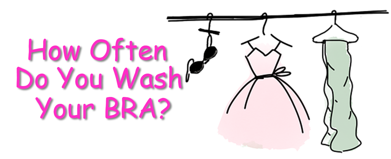 How Often Do You Wash Your Bra?. A woman's bra is a very personal
