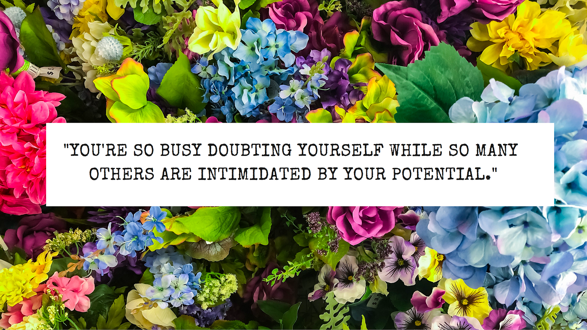 You're so busy doubting yourself while so many others are intimidated by  your potential.”, by Olya Barnett, Publishous
