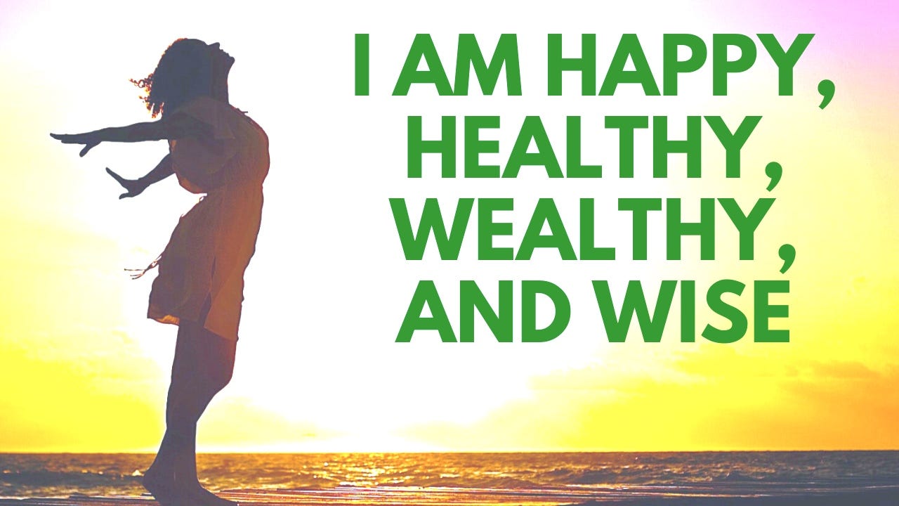 I Am Happy Healthy Wealthy and Wise, Powerful Affirmations