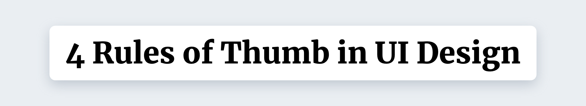 4 Rules of Thumb in UI Design