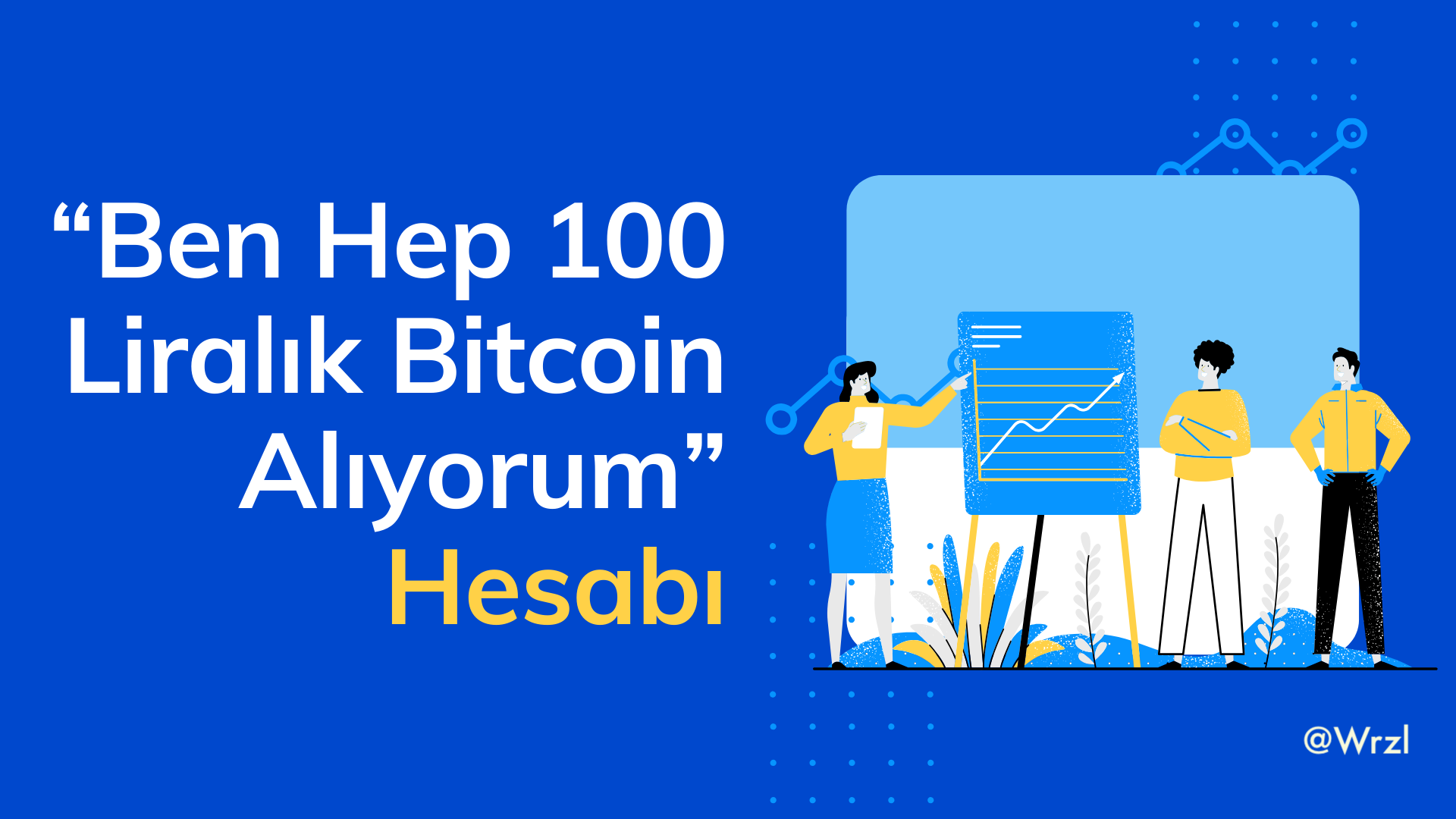 Ben Hep 100 Liralık Bitcoin Alıyorum” Hesabı | by Özer Wrzl Dölekoğlu |  Medium
