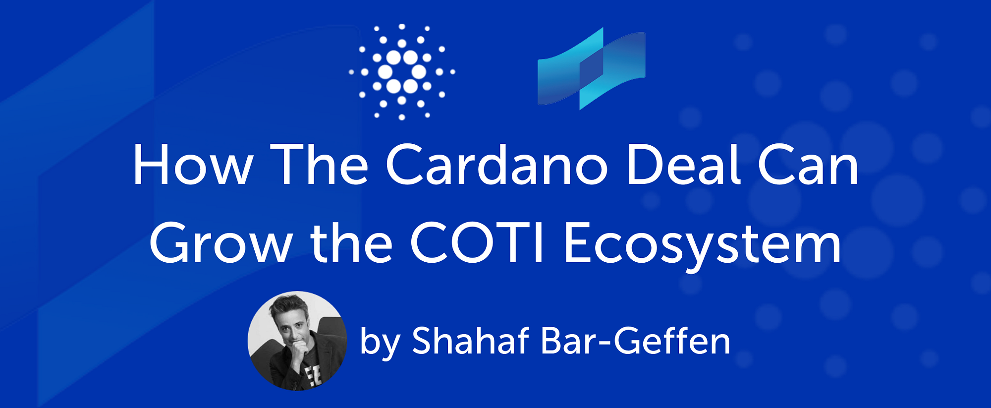 How The Cardano Deal Can Grow the COTI Ecosystem - Some Personal Thoughts |  by COTI | Medium