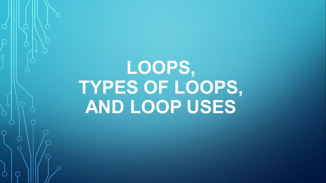 Loops, Types of Loops, and Loop Uses, by Sean Guthrie