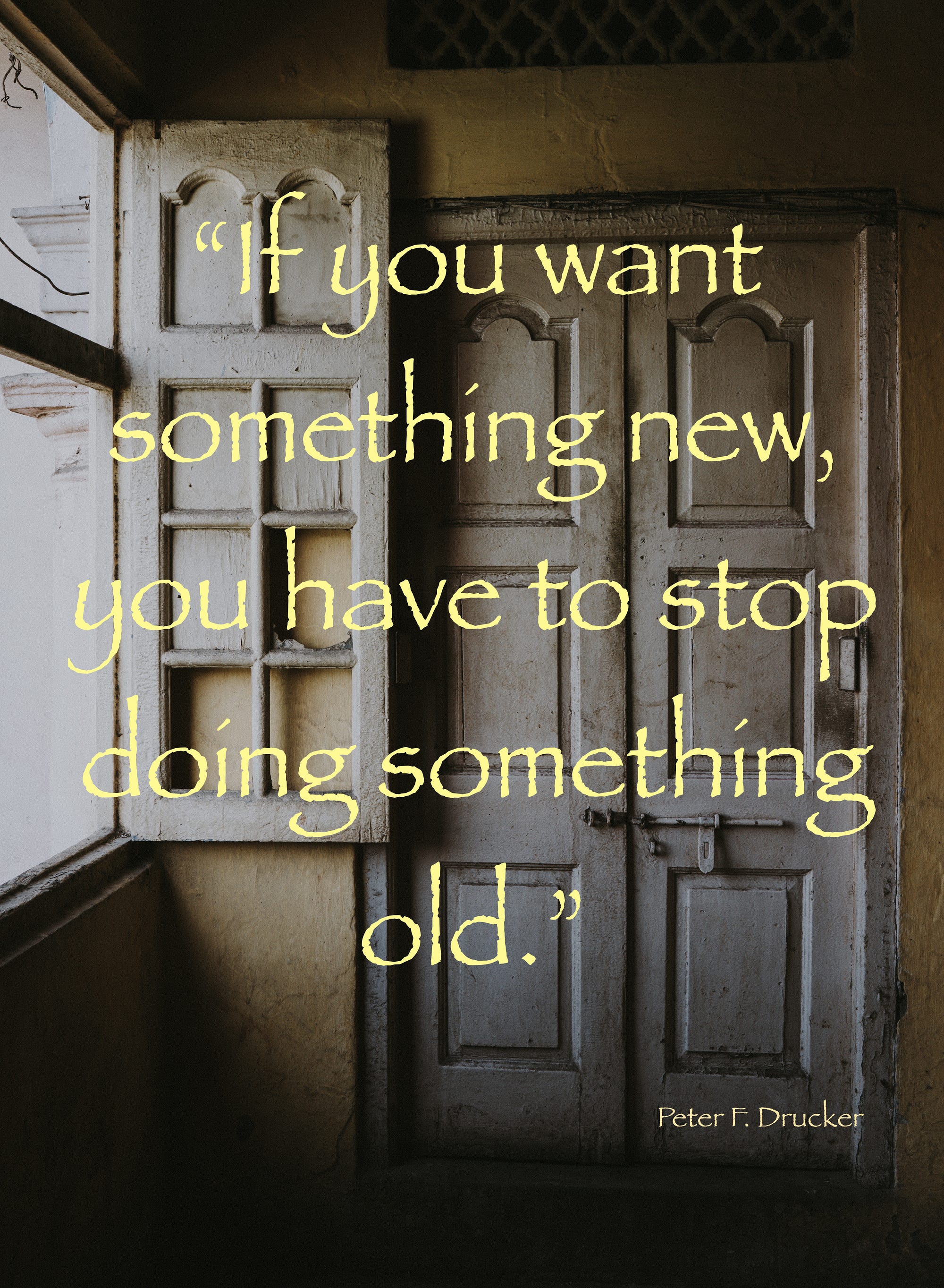 If you want something new you have to stop doing something old