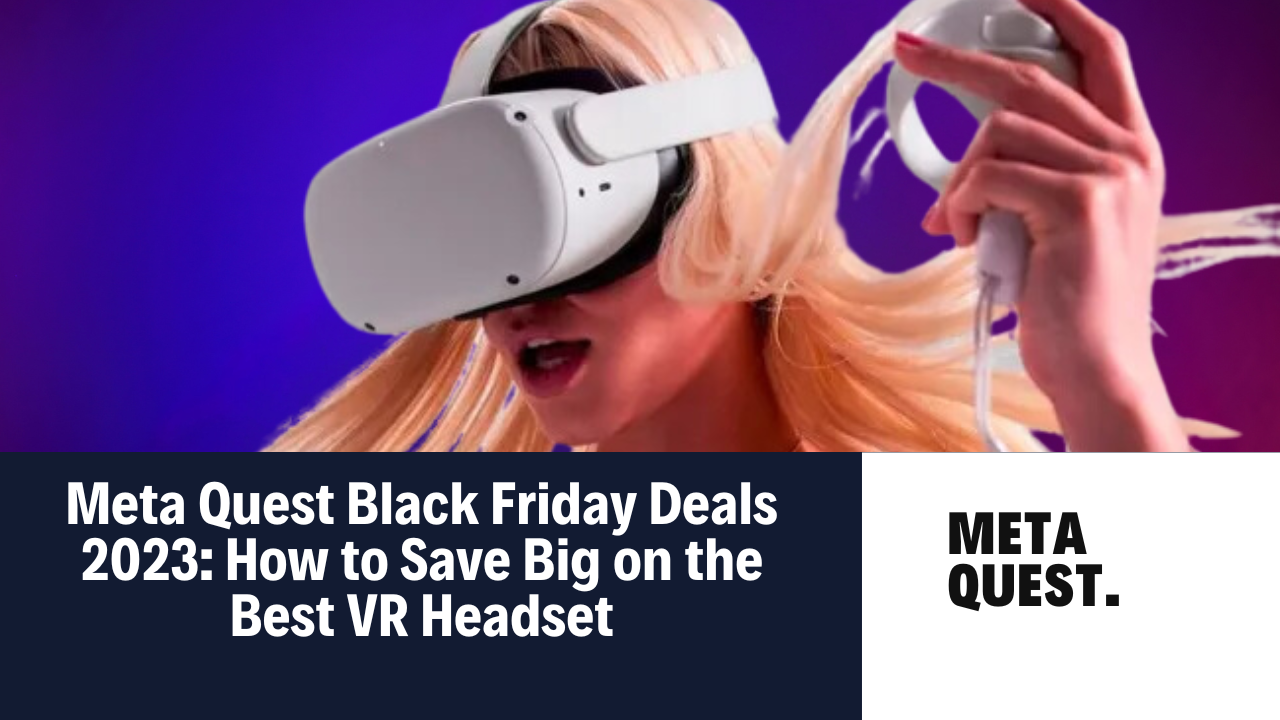 Black Friday Meta Quest deals 2023 - the best discounts still available