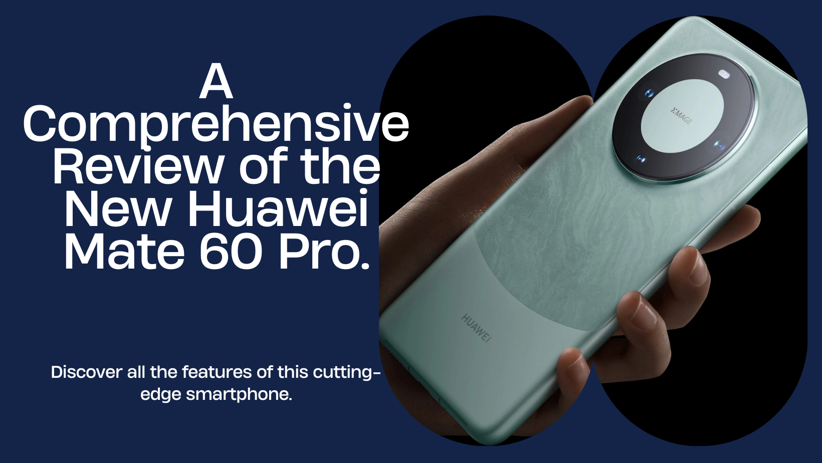 A Comprehensive Review of the New Huawei Mate 60 Pro Smartphone