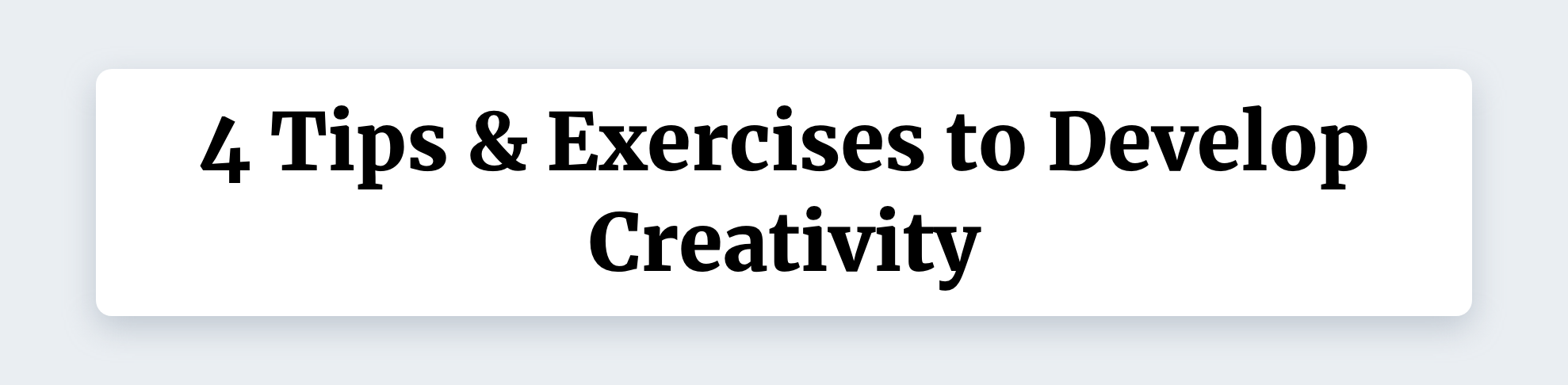 4 Tips & Exercises to Develop Creativity