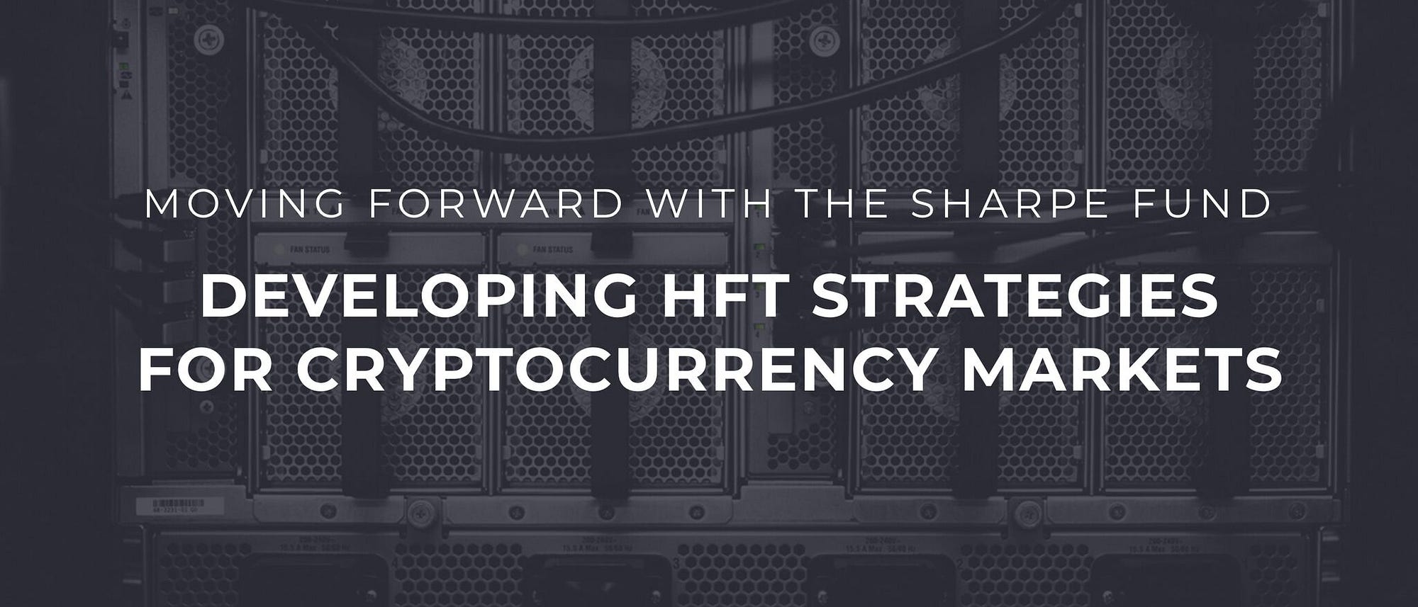 Moving Forward with the Sharpe Fund: Developing High-Frequency Trading  Strategies for Cryptocurrency Markets | by Sharpe Capital | Sharpe | Medium