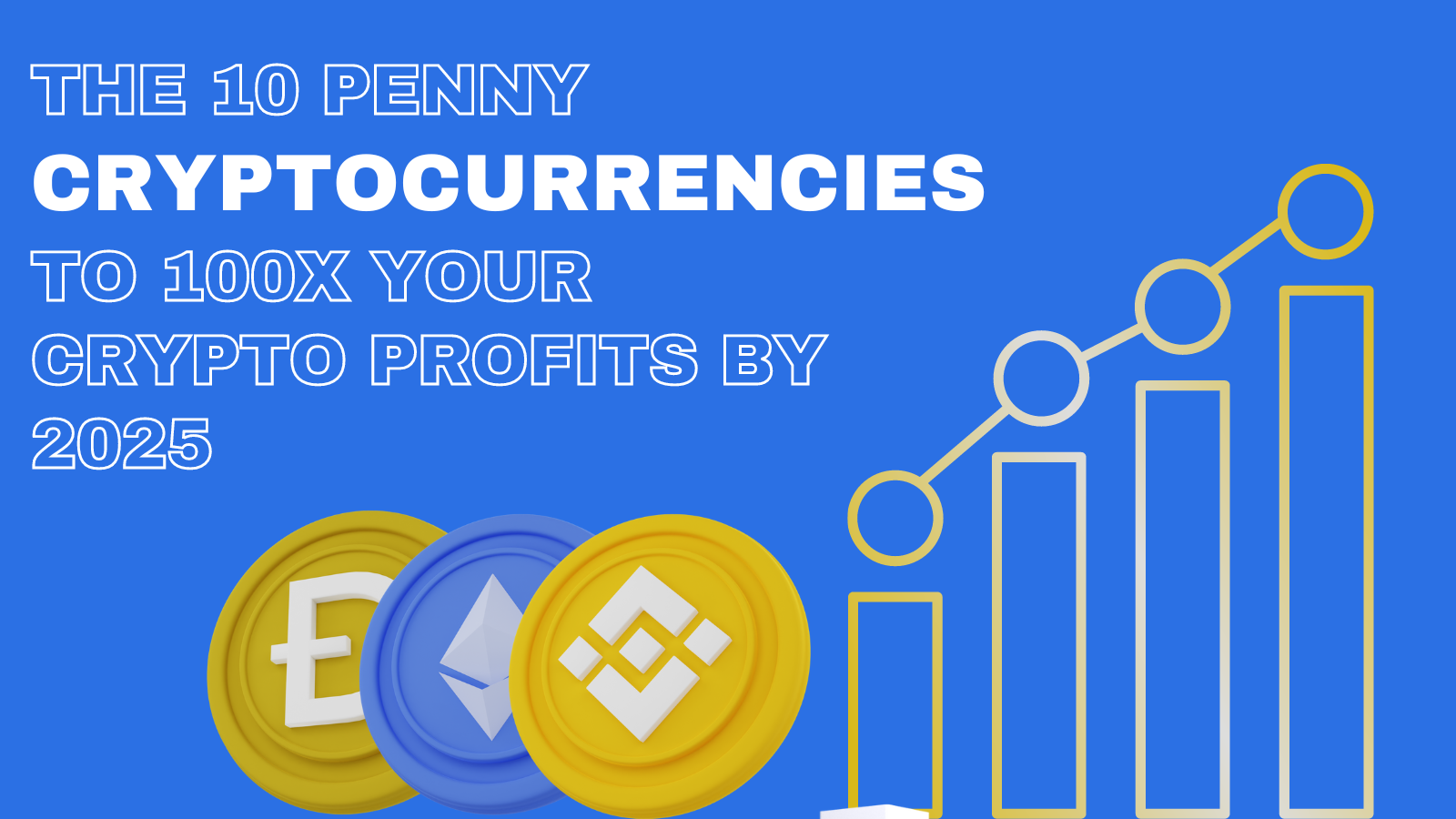 THE 10 PENNY CRYPTOCURRENCIES TO 100X YOUR CRYPTO PROFITS BY 2025 |  Coinmonks