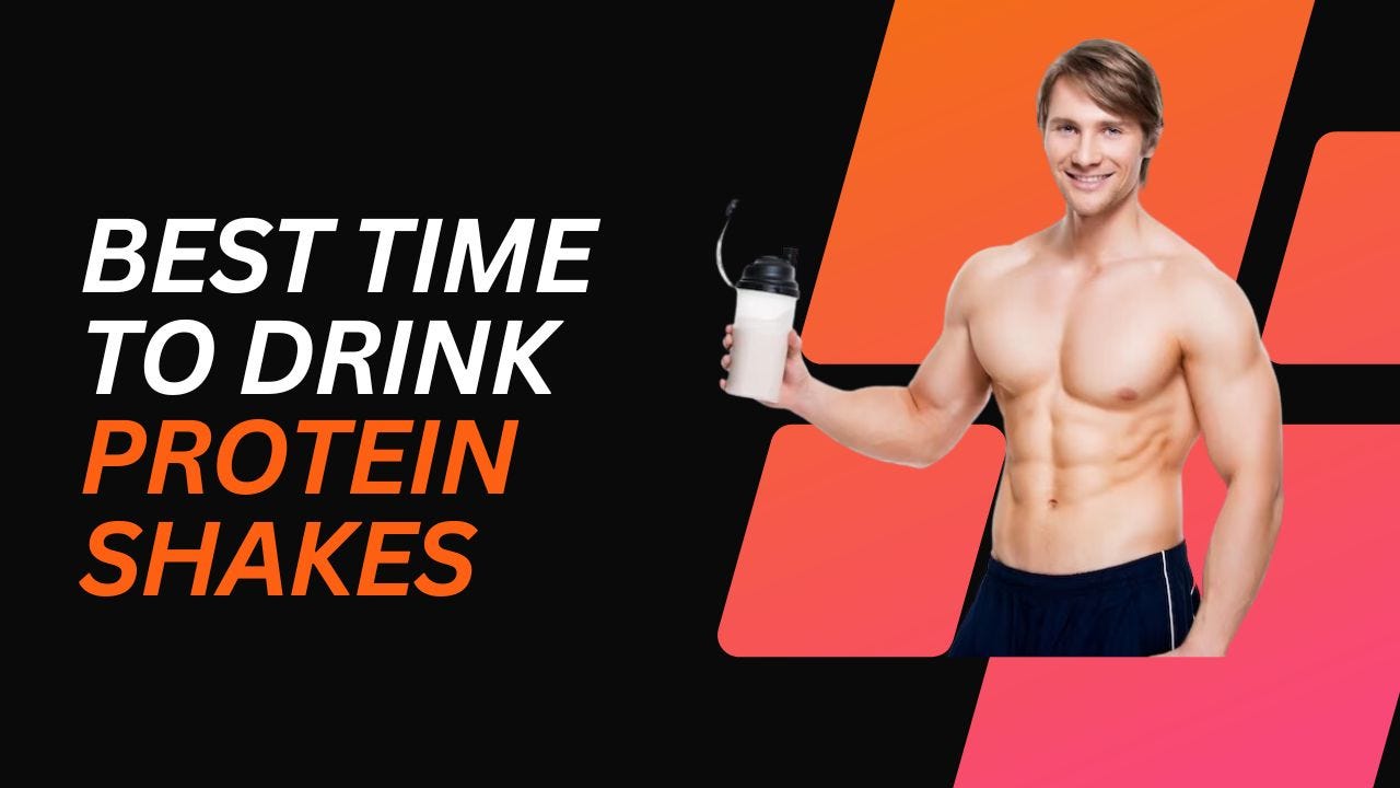 Best Time to Drink Protein Shakes.