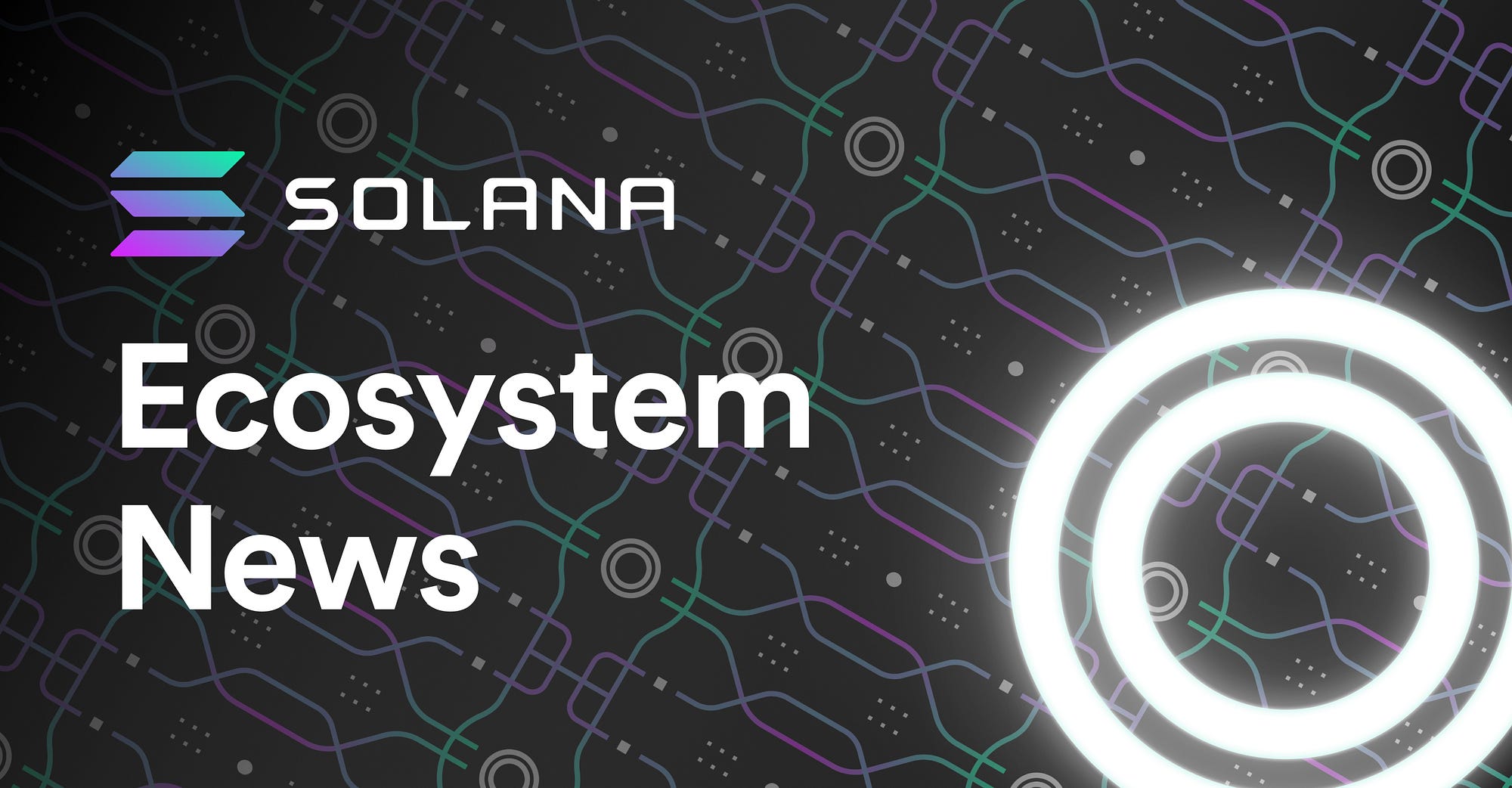 Solana Ecosystem News. A look into the growing number of… | by Solana |  Solana | Medium