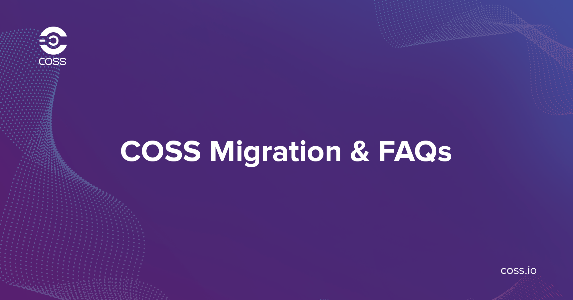 Update: COSS Migration & FAQs. Answering some of the most asked… | by  Satyarth | COSS Updates & Announcements | Medium