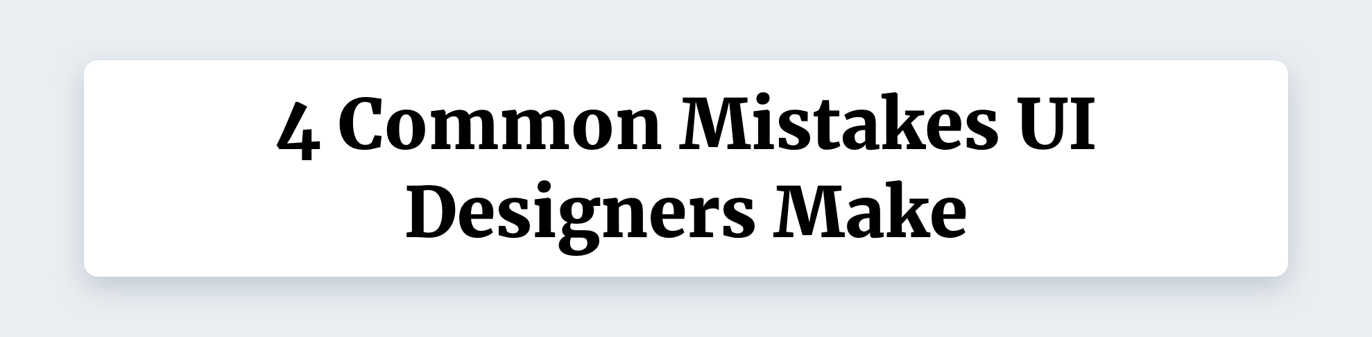 4 Common Mistakes UI Designers Make