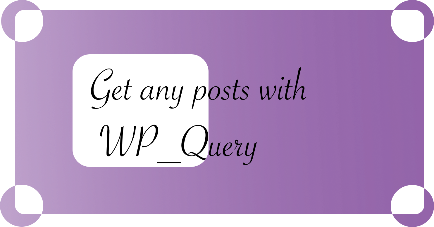 Get any posts with WP_Query. WordPress loads the most recent 10… | by  Prasana | Timeless | Medium