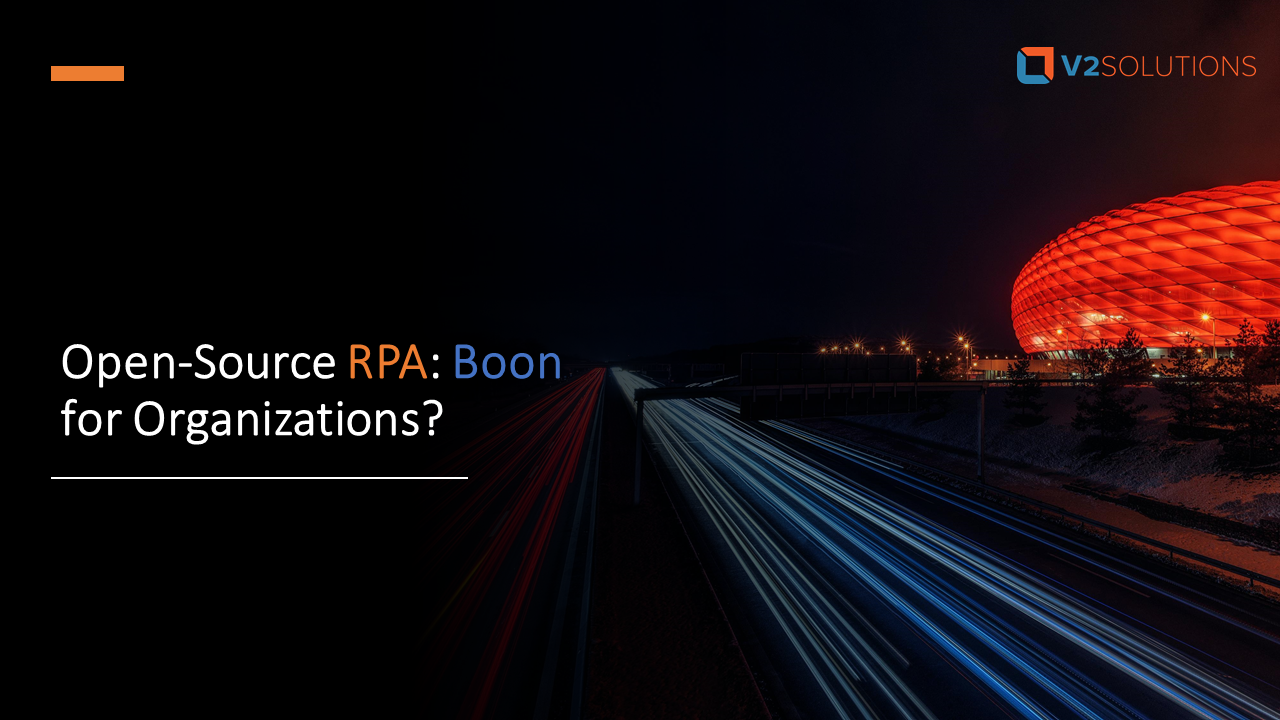 Open Source RPA: Boon for Organizations? (Part I) | by Rejoy Nair |  Re-Invent with Digital Business Transformation | Medium