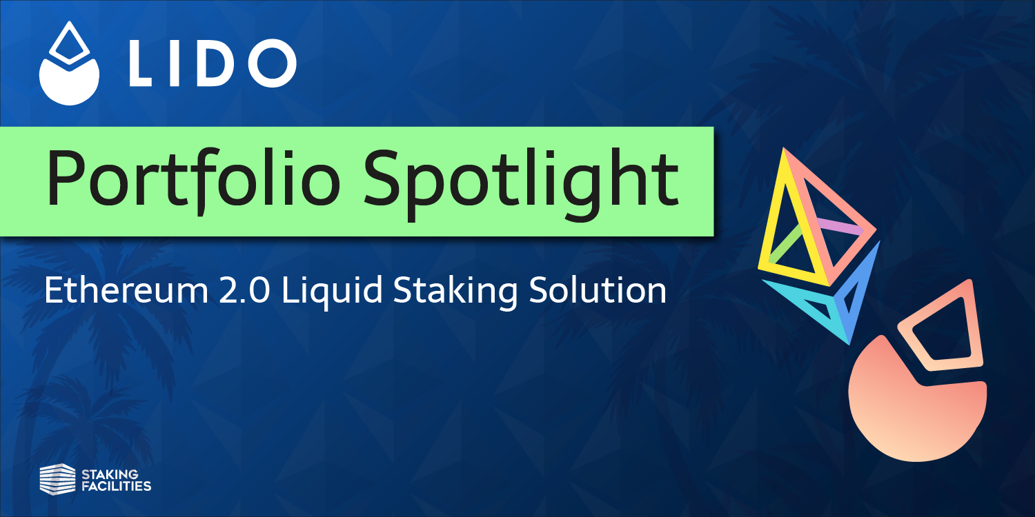 Portfolio Spotlight: Lido. With this post, we want to provide a… | by  Staking Facilities | Medium
