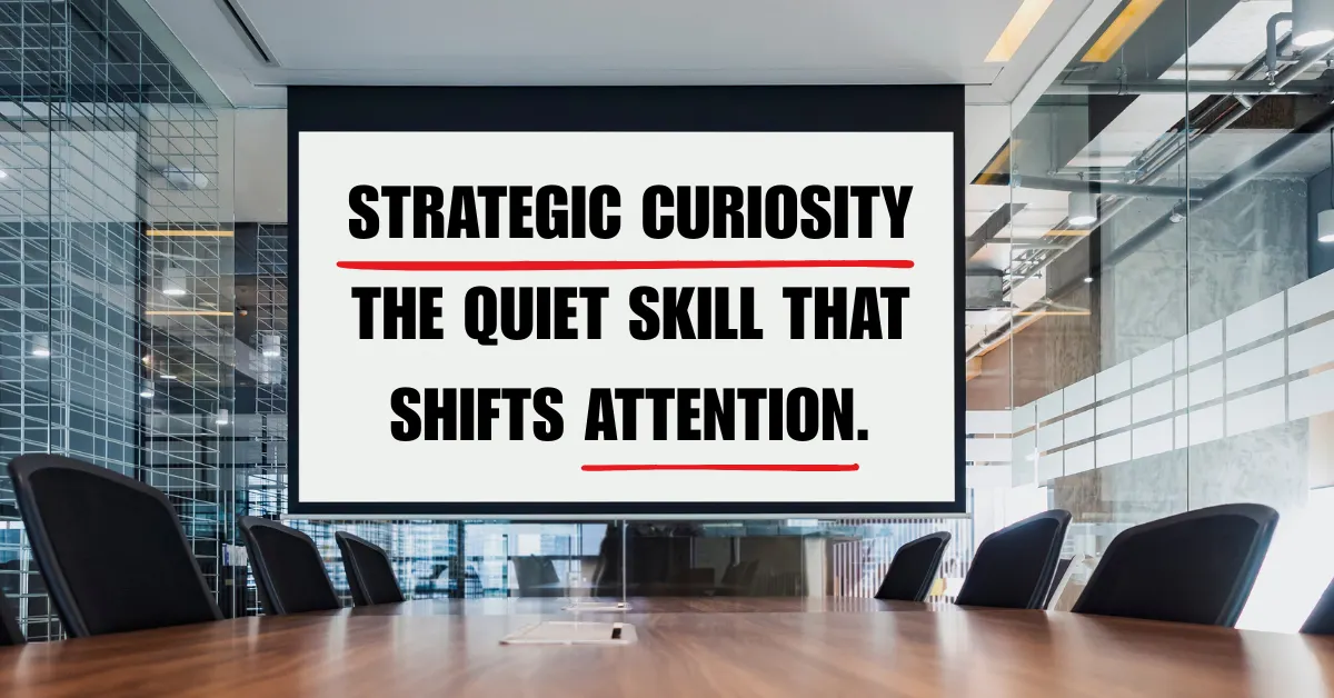 Strategic Curiosity: The Structural Skill that Shifts Attention