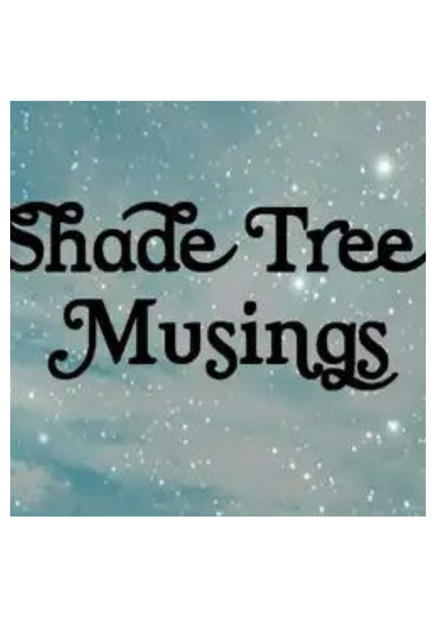 Shade Tree Musing – Medium