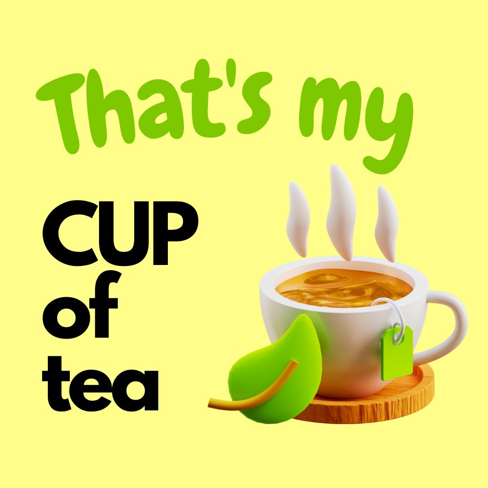 that's my cup of tea Medium