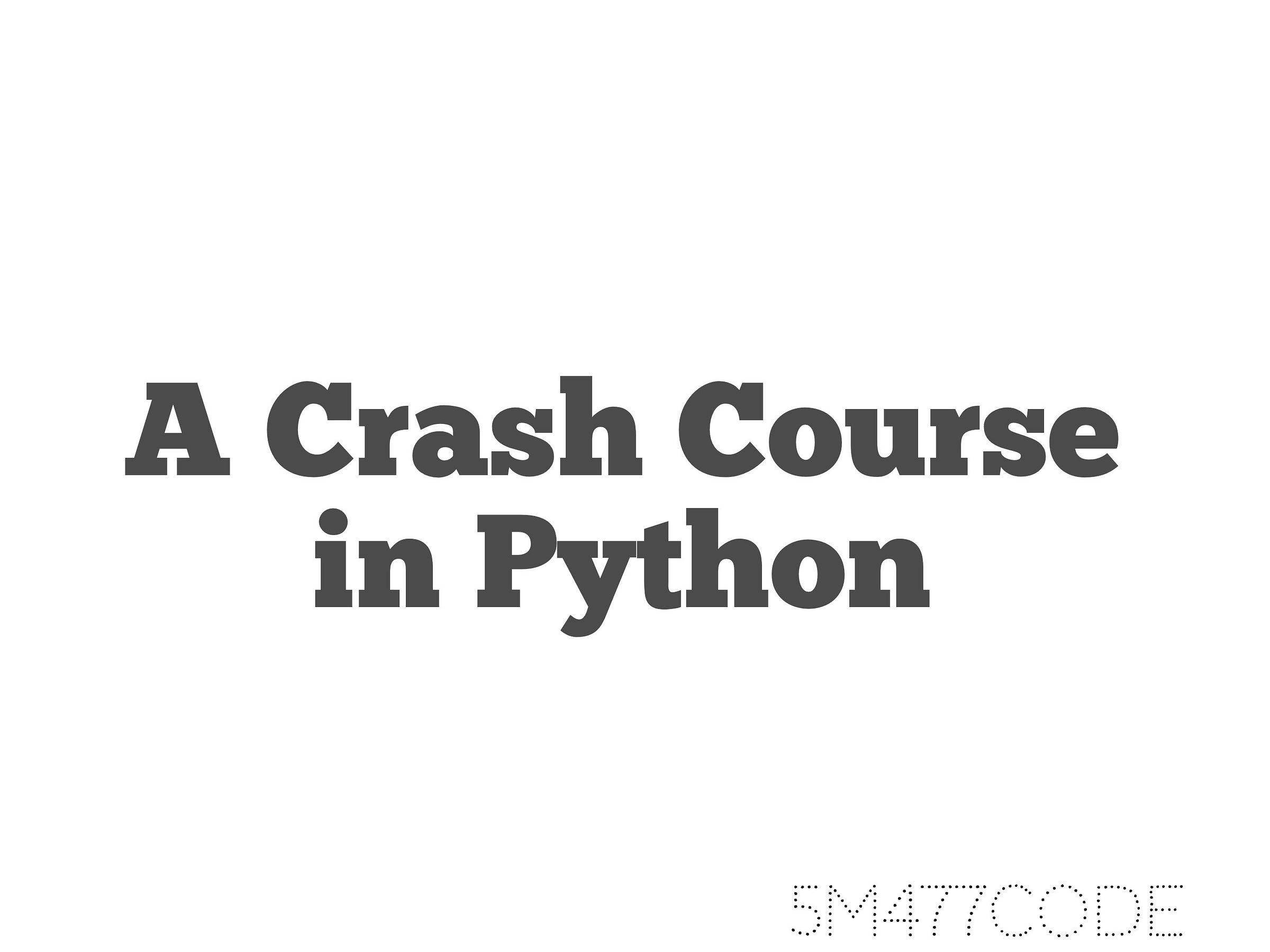A CRASH COURSE IN PYTHON
