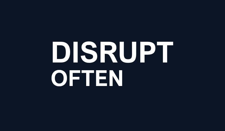 About Disrupt Often Medium