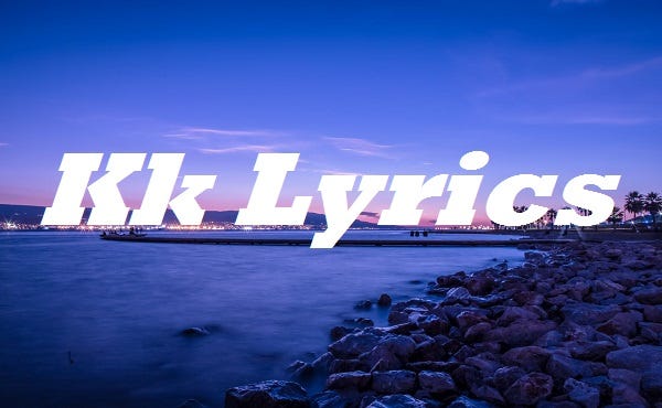 Kk Lyrics – Medium