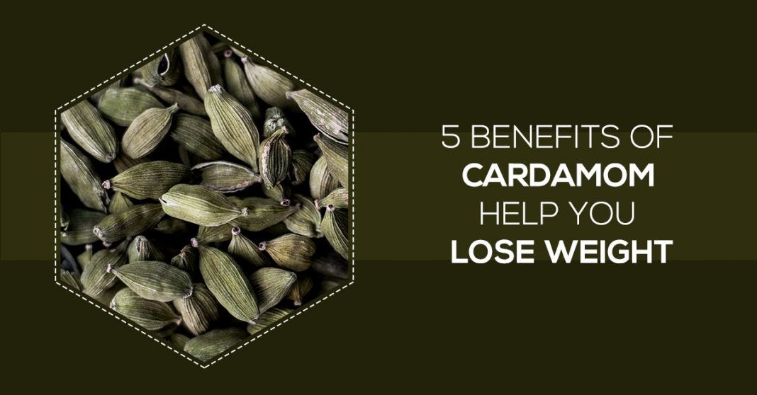 5 Benefits of Cardamom Help You Lose Weight