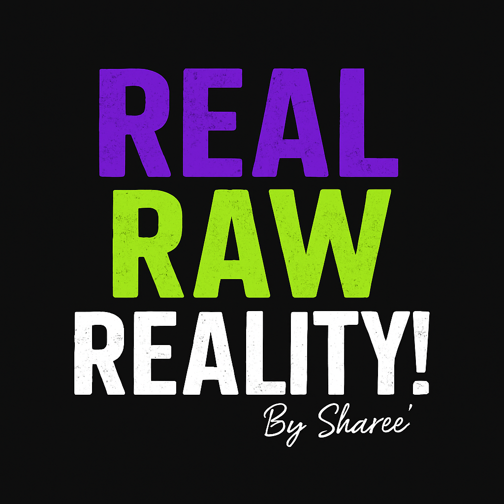 Real Raw Reality By Sharee' Medium