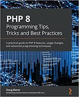 [BOOK]-PHP 8 Programming Tips, Tricks and Best Practices: A practical ...