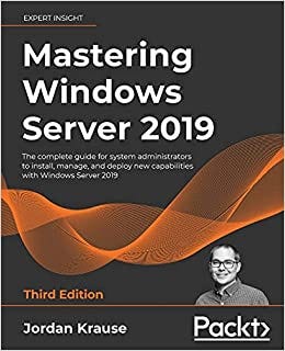 [EBOOK] Mastering Windows Server 2019 The complete guide for system ...