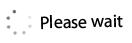 Please wait