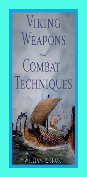 William R. Short ~ Viking Weapons and Combat Techniques PDF | by
