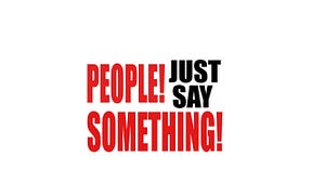 People! Just Say Something!