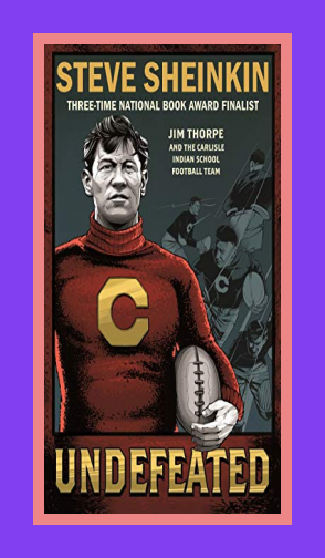 Steve Sheinkin: Undefeated: Jim Thorpe and the Carlisle Indian School ...