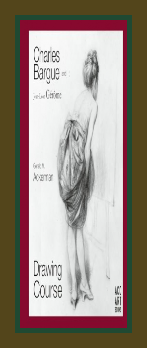Charles Bargue and Jean-Leon Gerome: Drawing Course