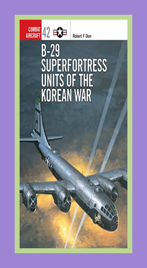 B-29 Superfortress Units of the Korean War (Combat Aircraft)