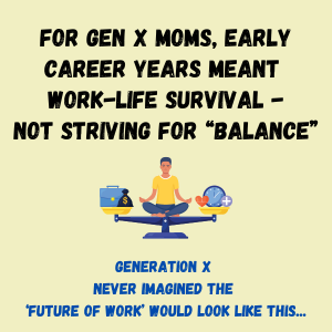 For Gen X Moms, Early Career Years Meant Work-Life Survival, Not ...