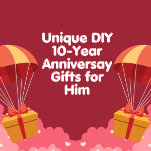 Unique DIY 10-Year Anniversary Gifts for Him