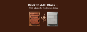 Brick vs AAC Block — Which is Better for Your Home in Kolkata (2026 Complete Guide)
