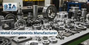 Why Choosing the Right Metal Components Manufacturer Matters for Industrial Growth