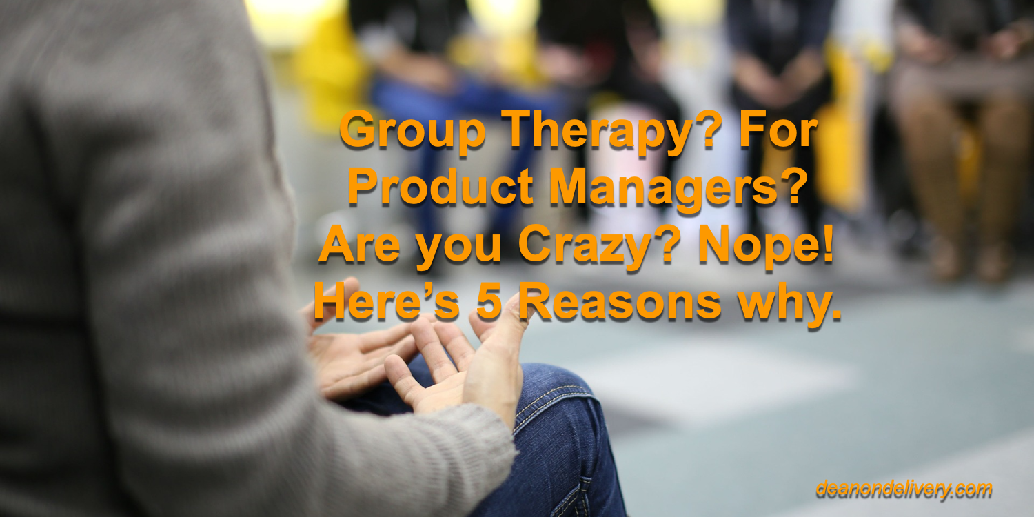 5 Reasons we need Group Therapy for Product Managers | by Dean 