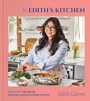 Cookbook Review: In Edith’s Kitchen: Recipes from My Mostly Mexican-American Home to Yours (A…