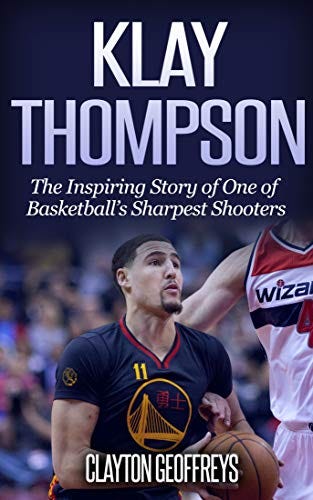 Summary of Klay Thompson: The Incredible Story of One of Basketball's  Sharpest Shooters Clayton Geoffreys, by Edward